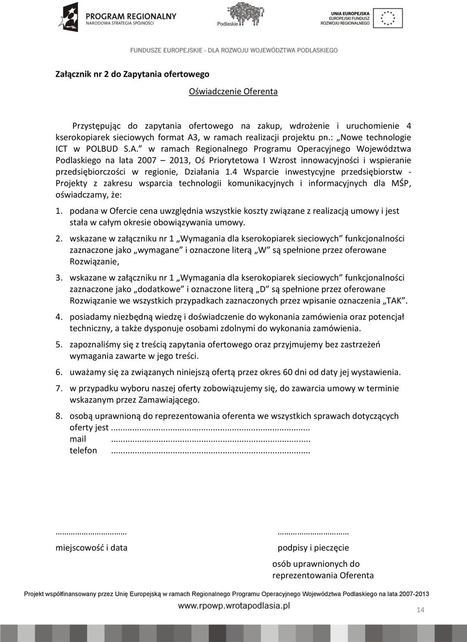 w ramach Regionalnego Programu Operacyjnego ojewództwa Podlaskiego na lata 2007 2013, Oś Priorytetowa I zrost innowacyjności i wspieranie przedsiębiorczości w regionie, Działania 1.