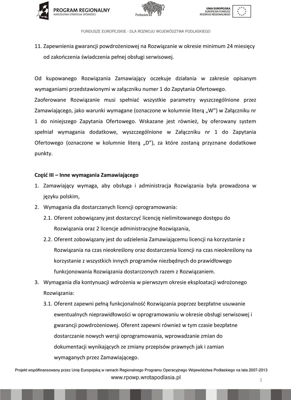 Zaoferowane Rozwiązanie musi spełniać wszystkie parametry wyszczególnione przez Zamawiającego, jako warunki wymagane (oznaczone w kolumnie literą ) w Załączniku nr 1 do niniejszego Zapytania