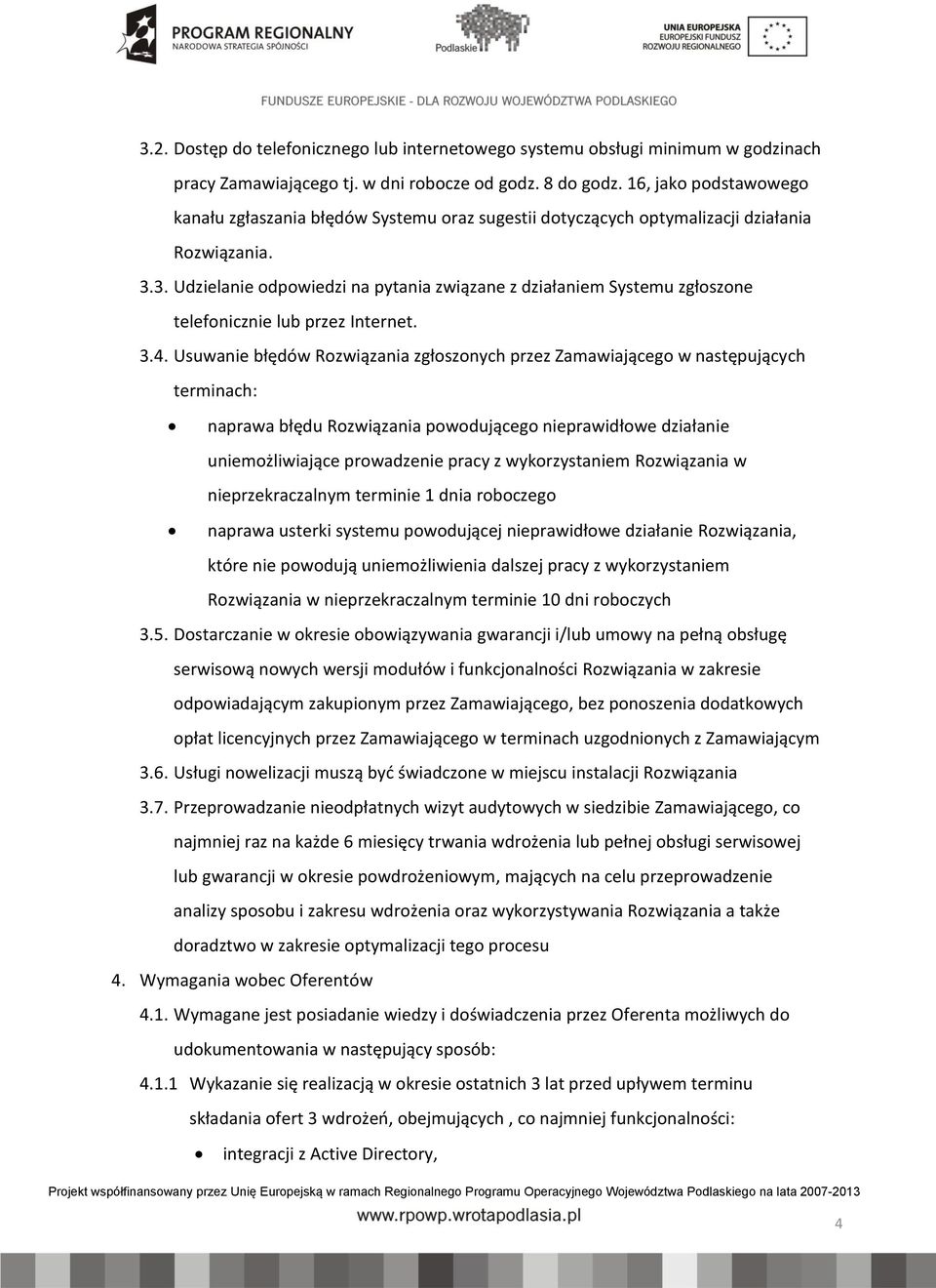 3. Udzielanie odpowiedzi na pytania związane z działaniem Systemu zgłoszone telefonicznie lub przez Internet. 3.4.