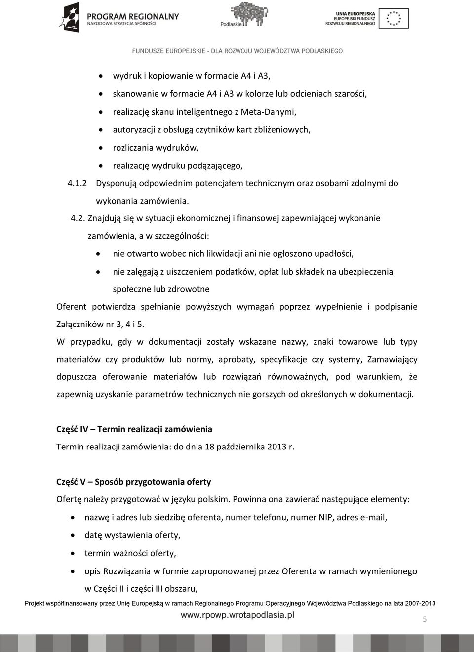 Dysponują odpowiednim potencjałem technicznym oraz osobami zdolnymi do wykonania zamówienia. 4.2.