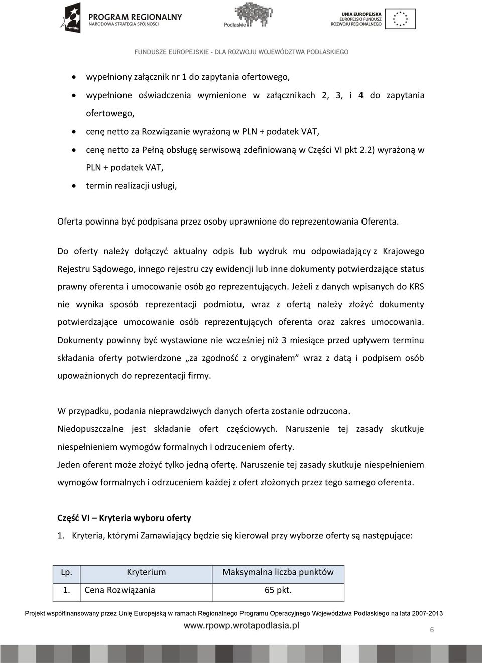 2) wyrażoną w PLN + podatek VAT, termin realizacji usługi, Oferta powinna być podpisana przez osoby uprawnione do reprezentowania Oferenta.