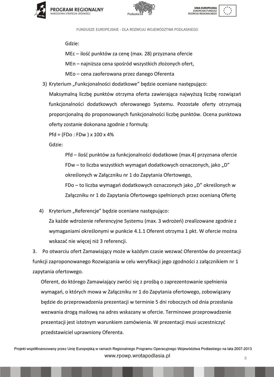 liczbę punktów otrzyma oferta zawierająca najwyższą liczbę rozwiązań funkcjonalności dodatkowych oferowanego Systemu.