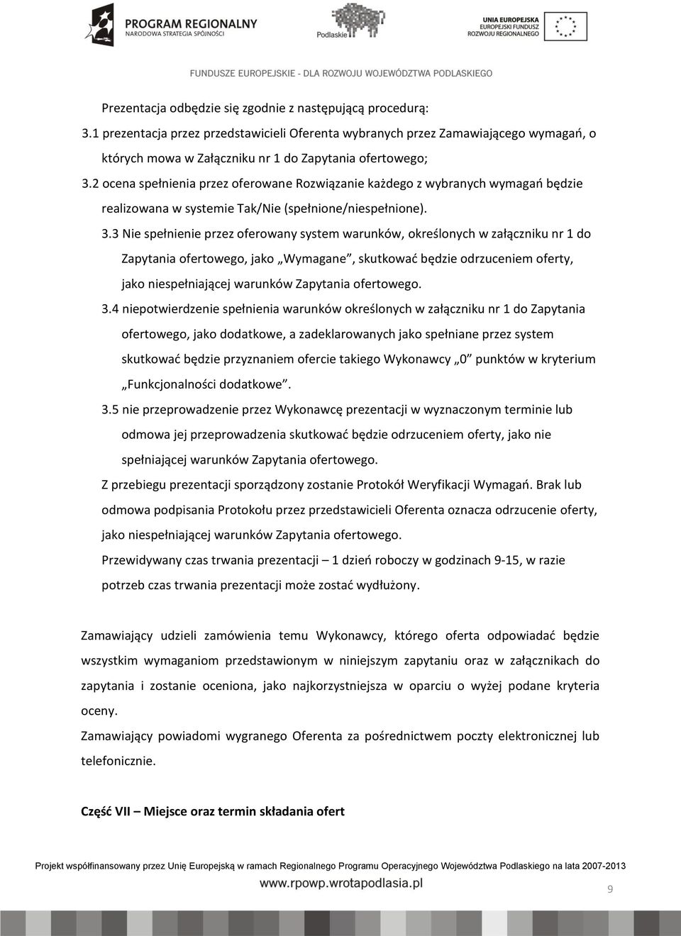 2 ocena spełnienia przez oferowane Rozwiązanie każdego z wybranych wymagań będzie realizowana w systemie Tak/Nie (spełnione/niespełnione). 3.
