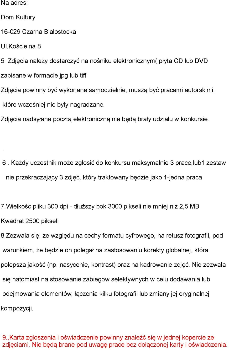 wcześniej nie były nagradzane. Zdjęcia nadsyłane pocztą elektroniczną nie będą brały udziału w konkursie.. 6.