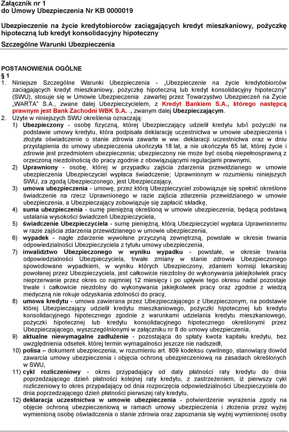 TA S.A., zwane dalej Ubezpieczycielem, z Kredyt Bankiem S.A., którego następcą prawnym jest Bank Zachodni WBK S.A.., zwanym dalej Ubezpieczającym. 2.