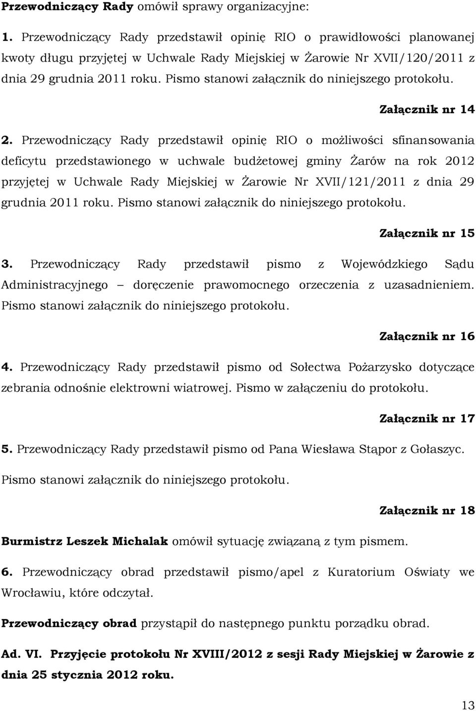 Pismo stanowi załącznik do niniejszego protokołu. Załącznik nr 14 2.