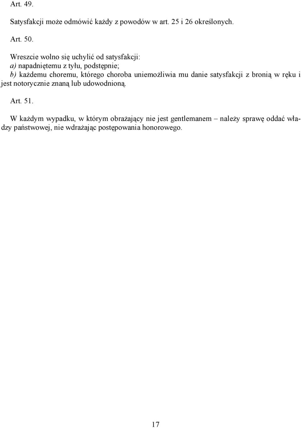 choroba uniemożliwia mu danie satysfakcji z bronią w ręku i jest notorycznie znaną lub udowodnioną. Art. 51.