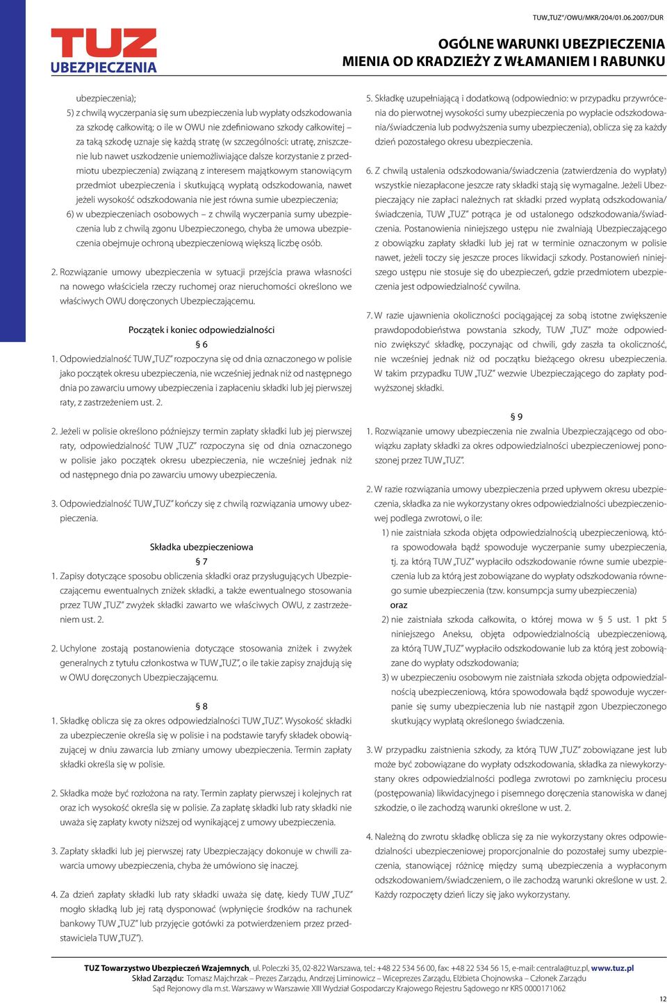 skutkującą wypłatą odszkodowania, nawet jeżeli wysokość odszkodowania nie jest równa sumie ubezpieczenia; 6) w ubezpieczeniach osobowych z chwilą wyczerpania sumy ubezpieczenia lub z chwilą zgonu