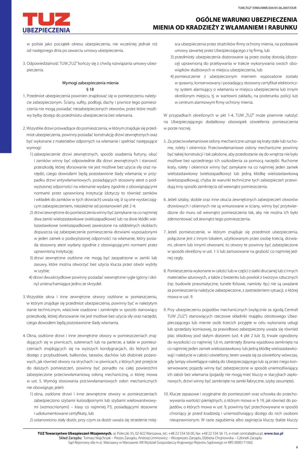 Przedmiot ubezpieczenia powinien znajdować się w pomieszczeniu należycie zabezpieczonym.