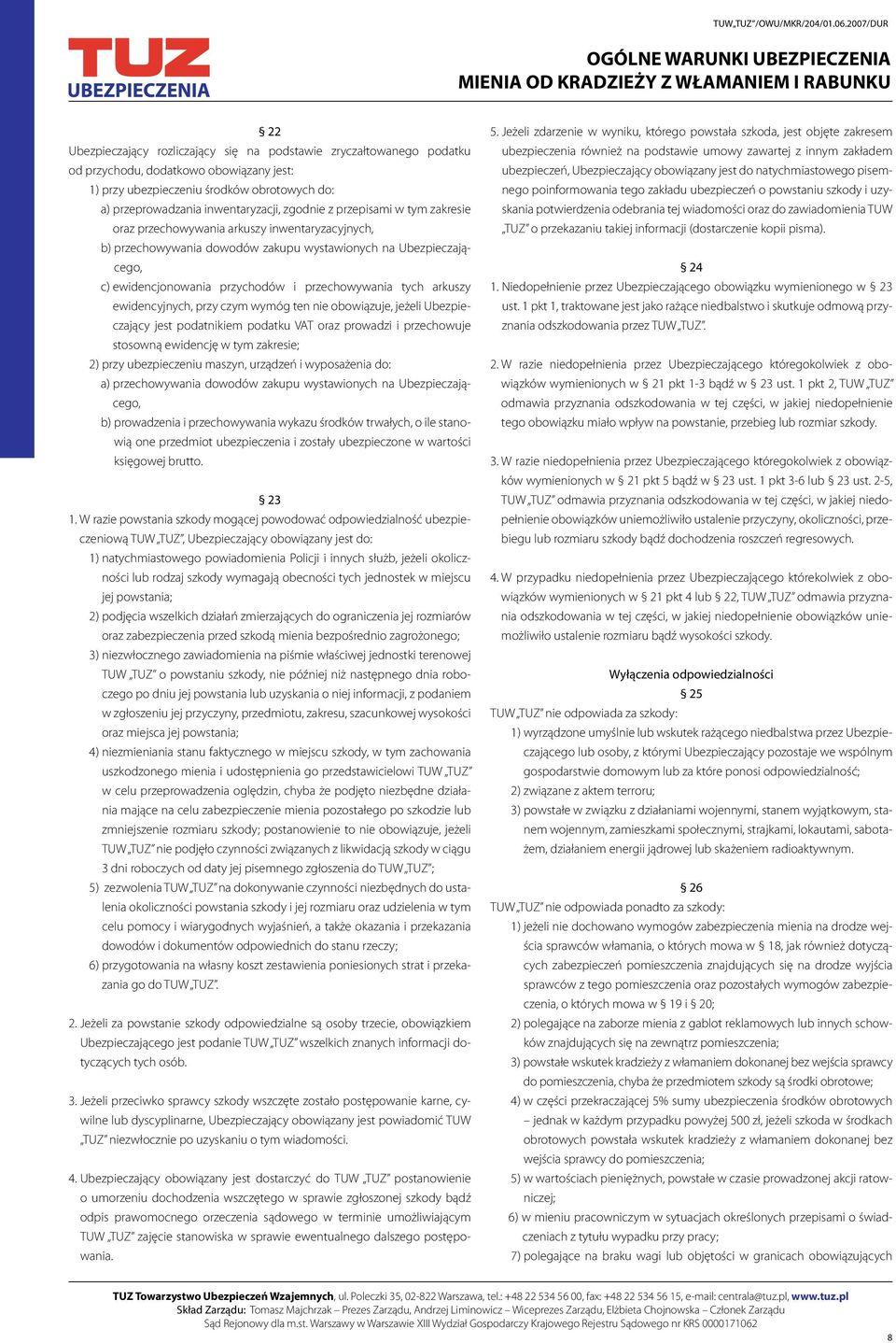 tych arkuszy ewidencyjnych, przy czym wymóg ten nie obowiązuje, jeżeli Ubezpieczający jest podatnikiem podatku VAT oraz prowadzi i przechowuje stosowną ewidencję w tym zakresie; 2) przy ubezpieczeniu