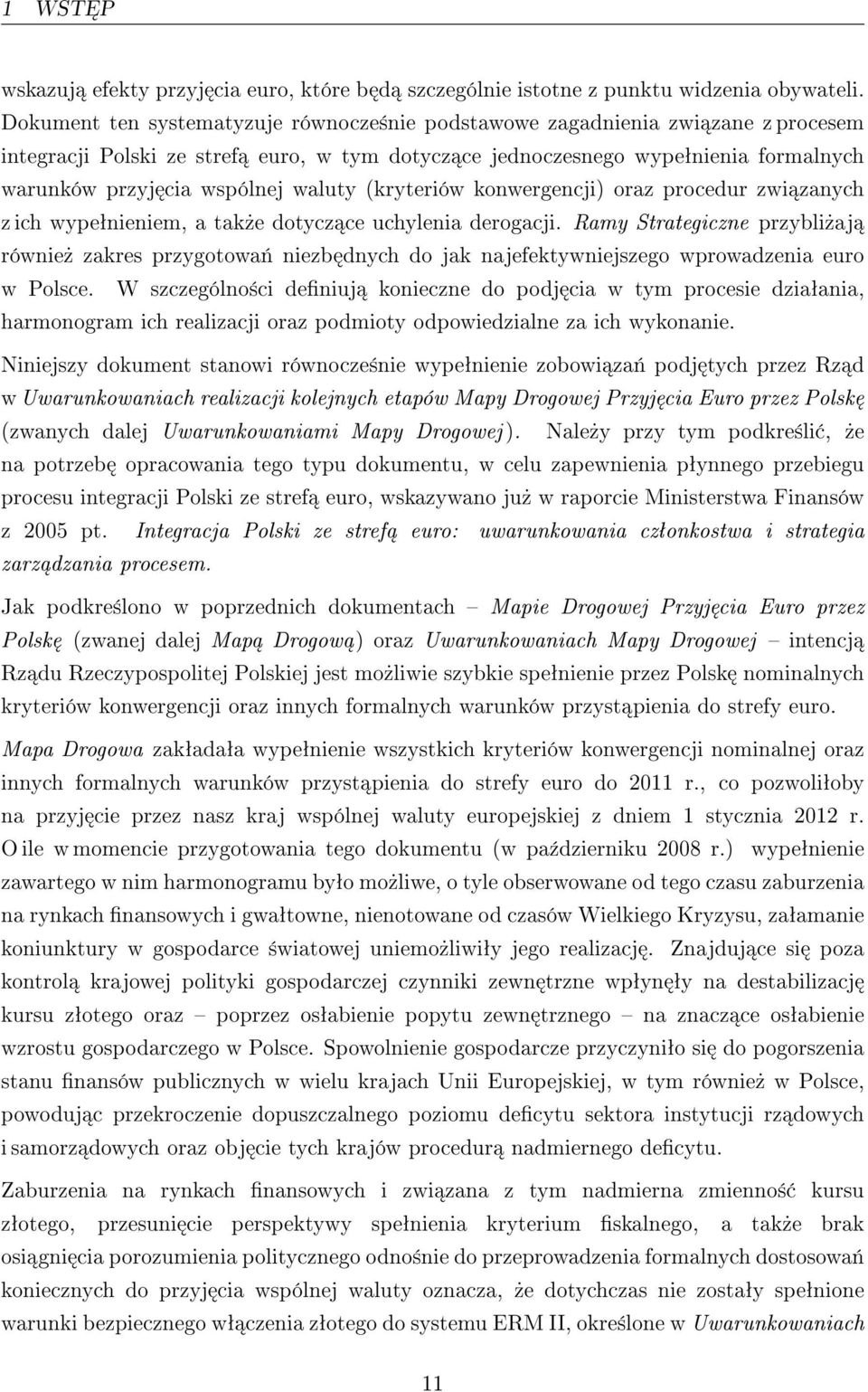 waluty (kryteriów konwergencji) oraz procedur zwi zanych z ich wypeªnieniem, a tak»e dotycz ce uchylenia derogacji.