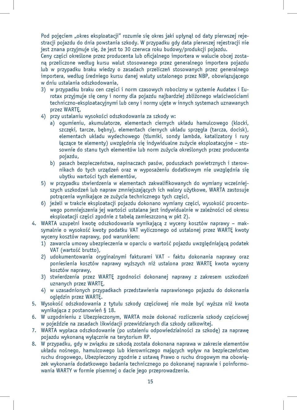 Ceny części określone przez producenta lub oficjalnego importera w walucie obcej zostaną przeliczone według kursu walut stosowanego przez generalnego importera pojazdu lub w przypadku braku wiedzy o