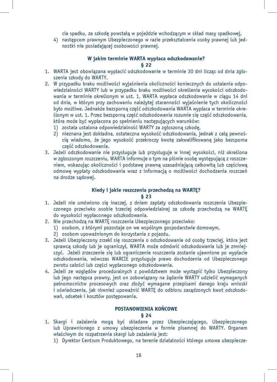 1. WARTA jest obowiązana wypłacić odszkodowanie w terminie 30 dni licząc od dnia zgłoszenia szkody do WARTY. 2.