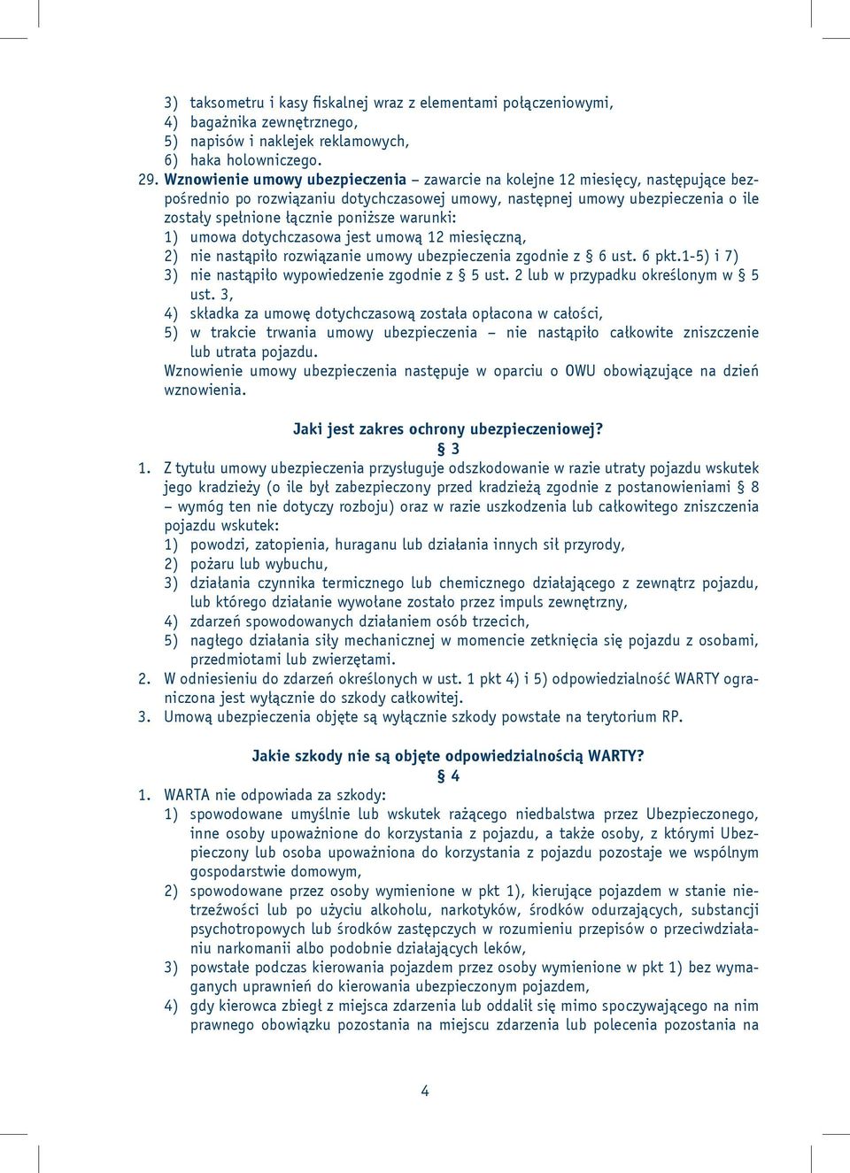 warunki: 1) umowa dotychczasowa jest umową 12 miesięczną, 2) nie nastąpiło rozwiązanie umowy ubezpieczenia zgodnie z 6 ust. 6 pkt.1-5) i 7) 3) nie nastąpiło wypowiedzenie zgodnie z 5 ust.