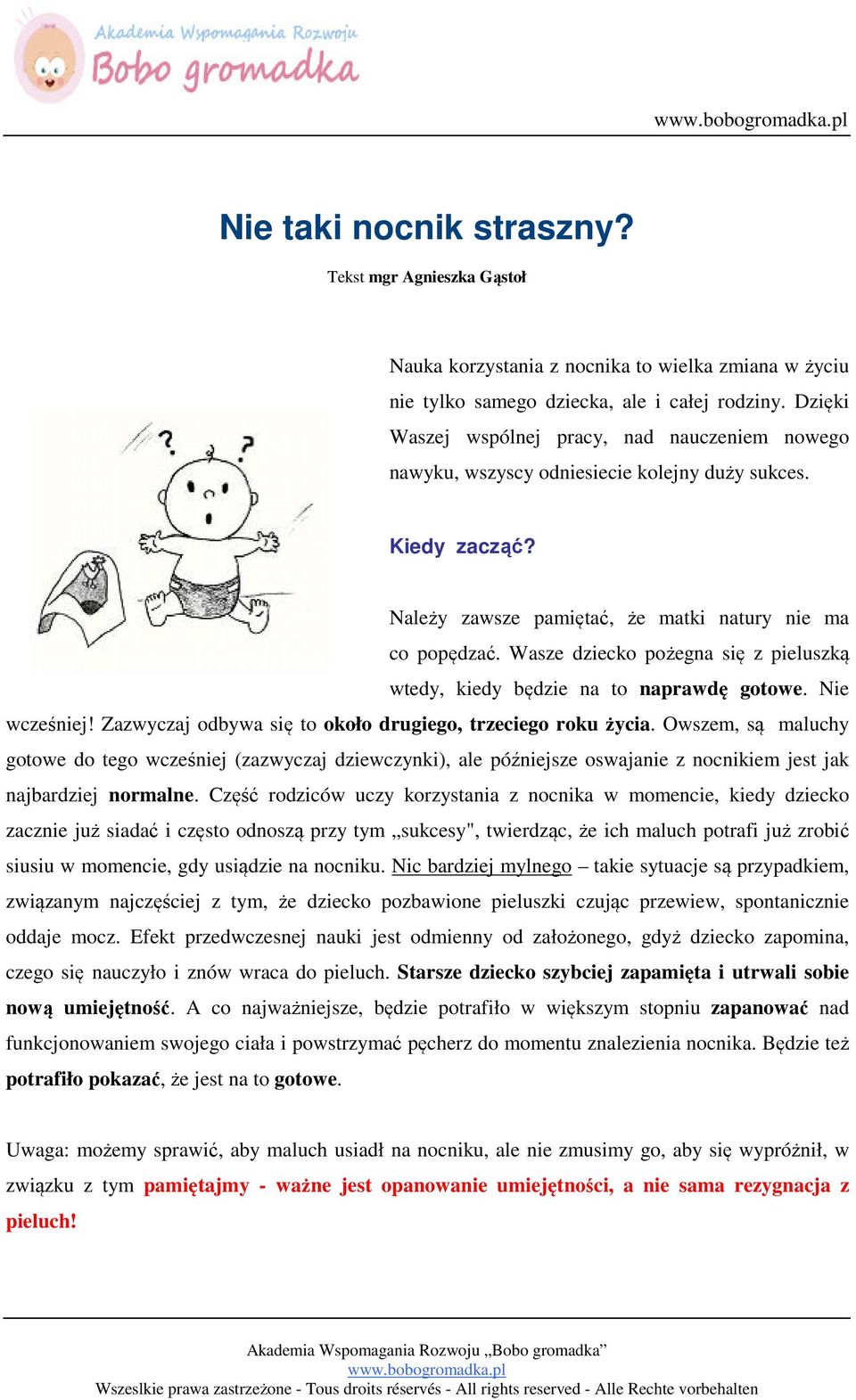 Wasze dziecko pożegna się z pieluszką wtedy, kiedy będzie na to naprawdę gotowe. Nie wcześniej! Zazwyczaj odbywa się to około drugiego, trzeciego roku życia.