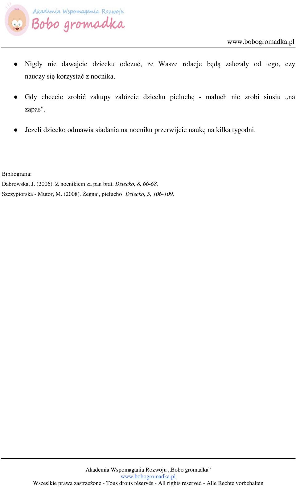 Jeżeli dziecko odmawia siadania na nocniku przerwijcie naukę na kilka tygodni. Bibliografia: Dąbrowska, J.