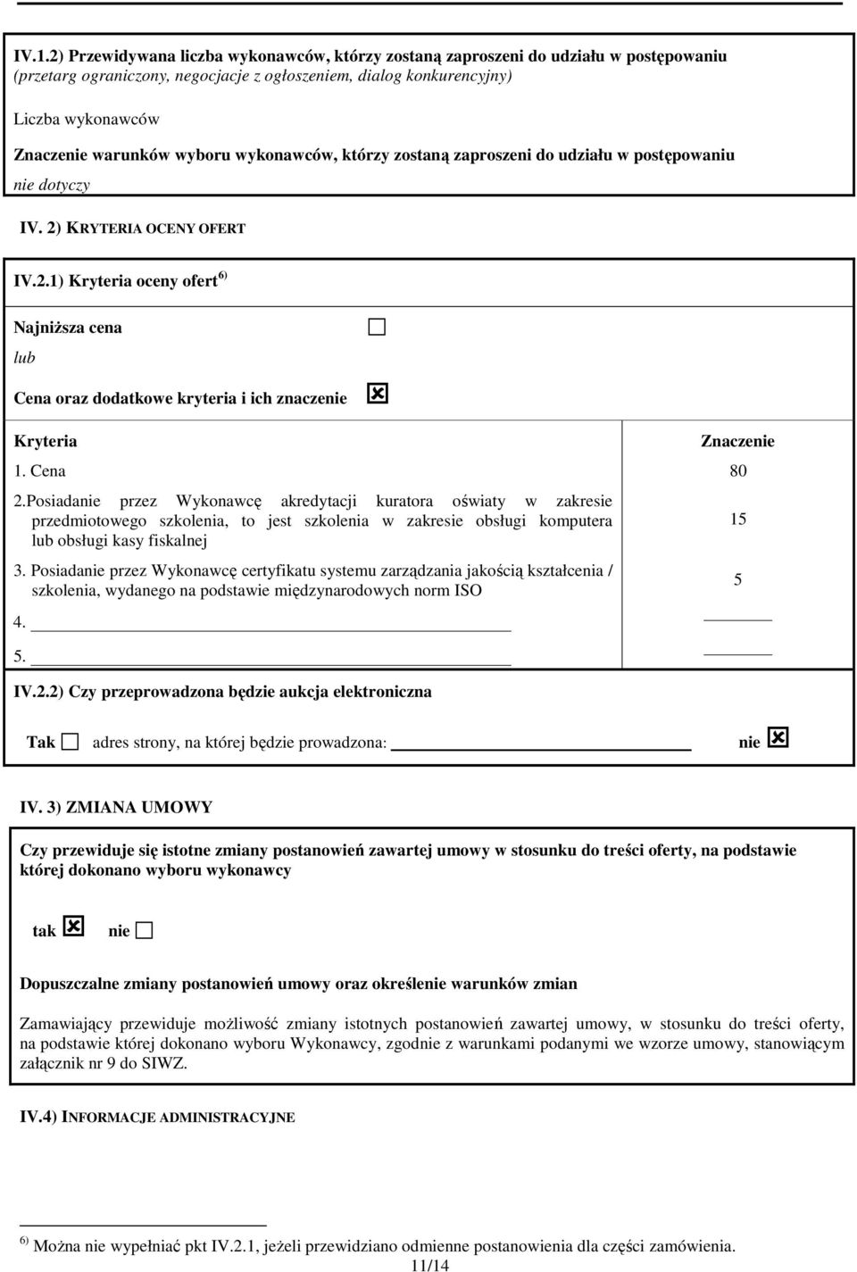 Cena 2.Posiadanie przez Wykonawcę akredytacji kuratora oświaty w zakresie przedmiotowego szkolenia, to jest szkolenia w zakresie obsługi komputera lub obsługi kasy fiskalnej 3.