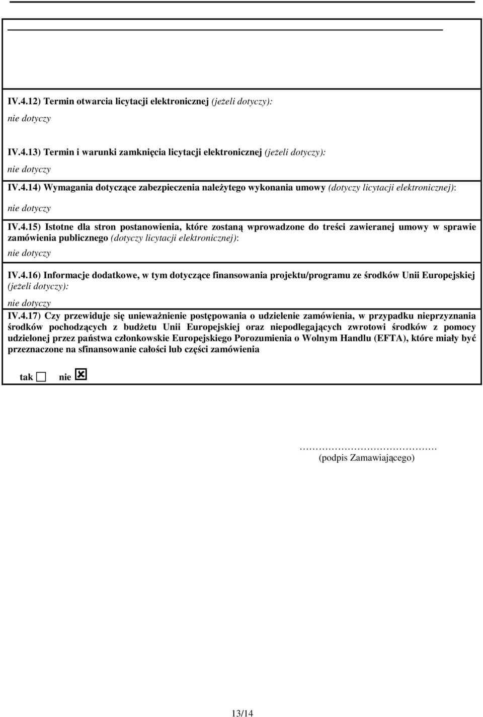 4.17) Czy przewiduje się unieważnienie postępowania o udzielenie zamówienia, w przypadku nieprzyznania środków pochodzących z budżetu Unii Europejskiej oraz niepodlegających zwrotowi środków z pomocy