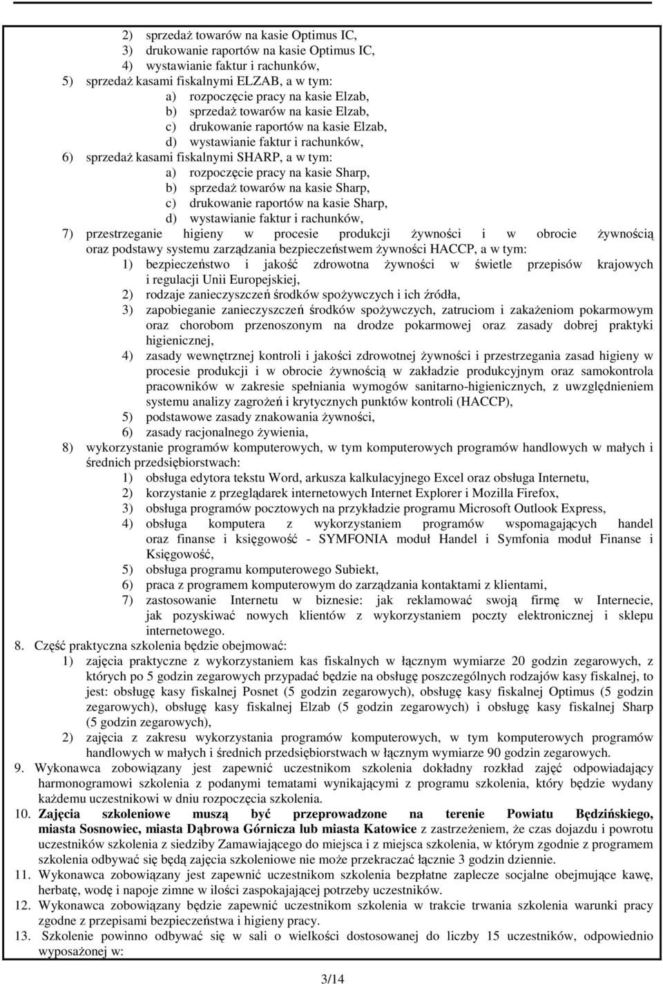 b) sprzedaż towarów na kasie Sharp, c) drukowanie raportów na kasie Sharp, d) wystawianie faktur i rachunków, 7) przestrzeganie higieny w procesie produkcji żywności i w obrocie żywnością oraz
