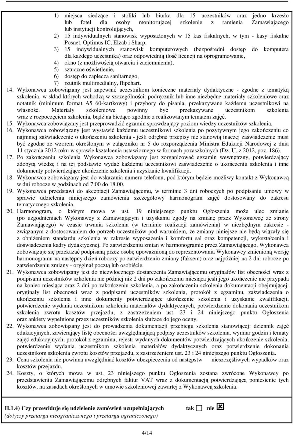 uczestnika) oraz odpowiednią ilość licencji na oprogramowanie, 4) okno (z możliwością otwarcia i zaciemnienia), 5) sztuczne oświetlenie, 6) dostęp do zaplecza sanitarnego, 7) rzutnik multimedialny,