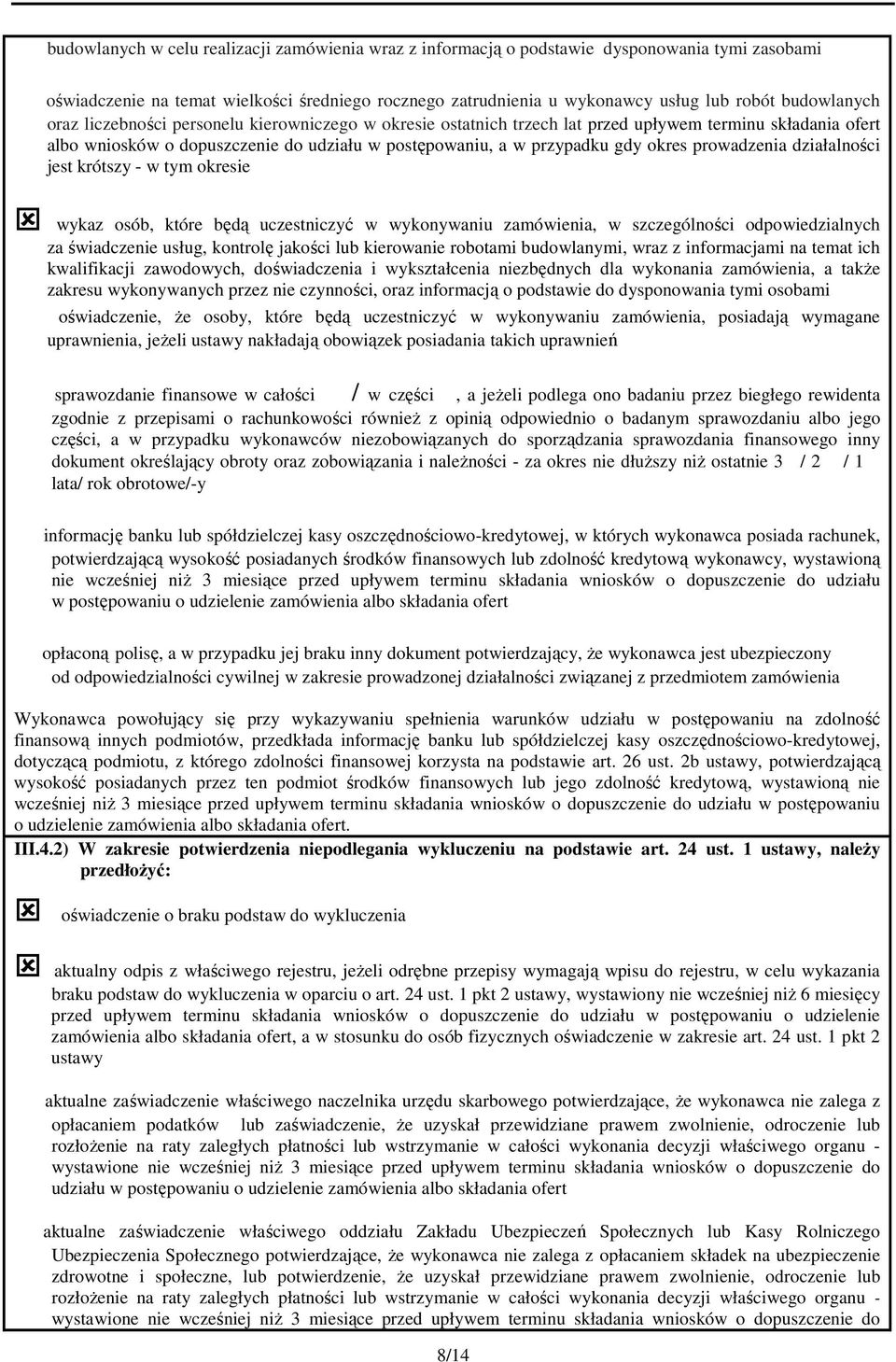 okres prowadzenia działalności jest krótszy - w tym okresie wykaz osób, które będą uczestniczyć w wykonywaniu zamówienia, w szczególności odpowiedzialnych za świadczenie usług, kontrolę jakości lub