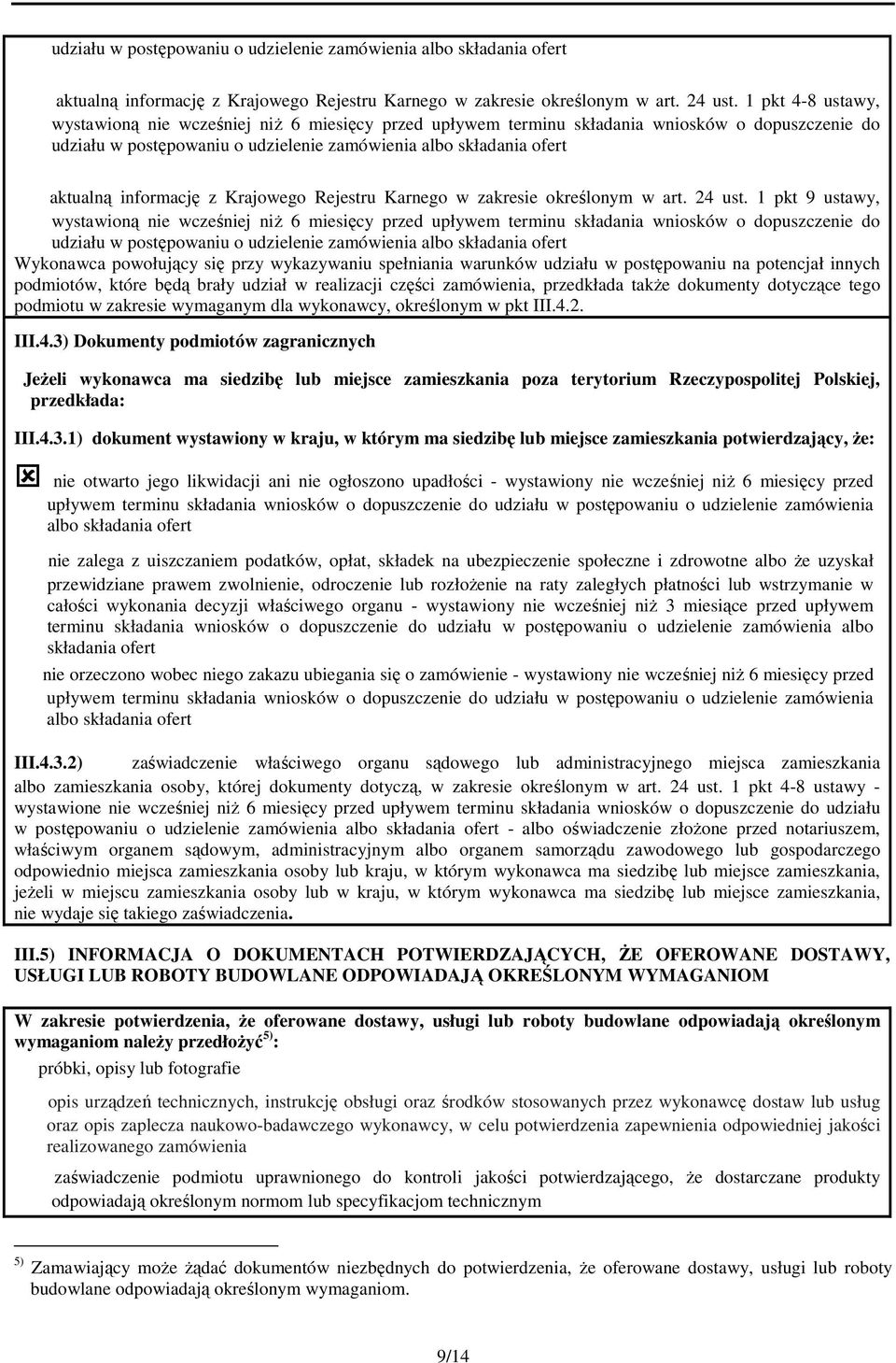 składania wniosków o dopuszczenie do udziału w postępowaniu o udzielenie zamówienia albo składania ofert Wykonawca powołujący się przy wykazywaniu spełniania warunków udziału w postępowaniu na