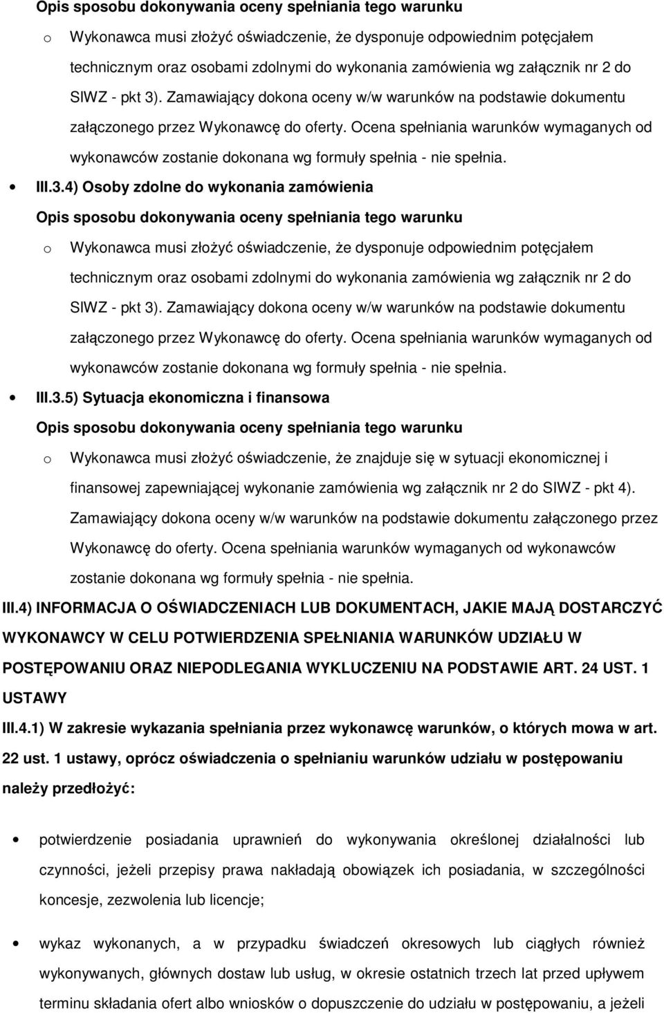 4) Osby zdlne d wyknania zamówienia  5) Sytuacja eknmiczna i finanswa Opis spsbu dknywania ceny spełniania teg warunku Wyknawca musi złżyć świadczenie, że znajduje się w sytuacji eknmicznej i