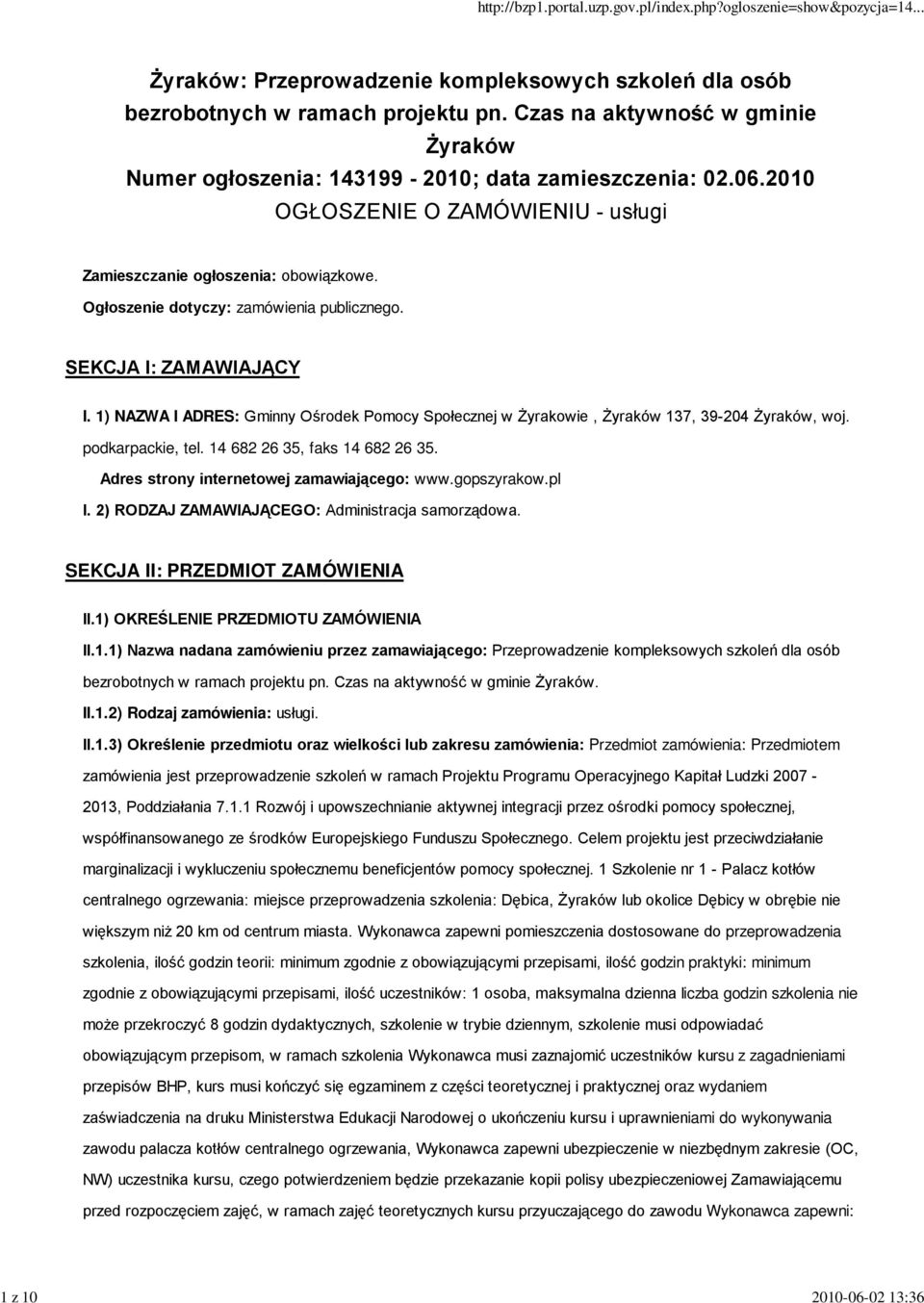 Ogłoszenie dotyczy: zamówienia publicznego. SEKCJA I: ZAMAWIAJĄCY I. 1) NAZWA I ADRES: Gminny Ośrodek Pomocy Społecznej w Żyrakowie, Żyraków 137, 39-204 Żyraków, woj. podkarpackie, tel.