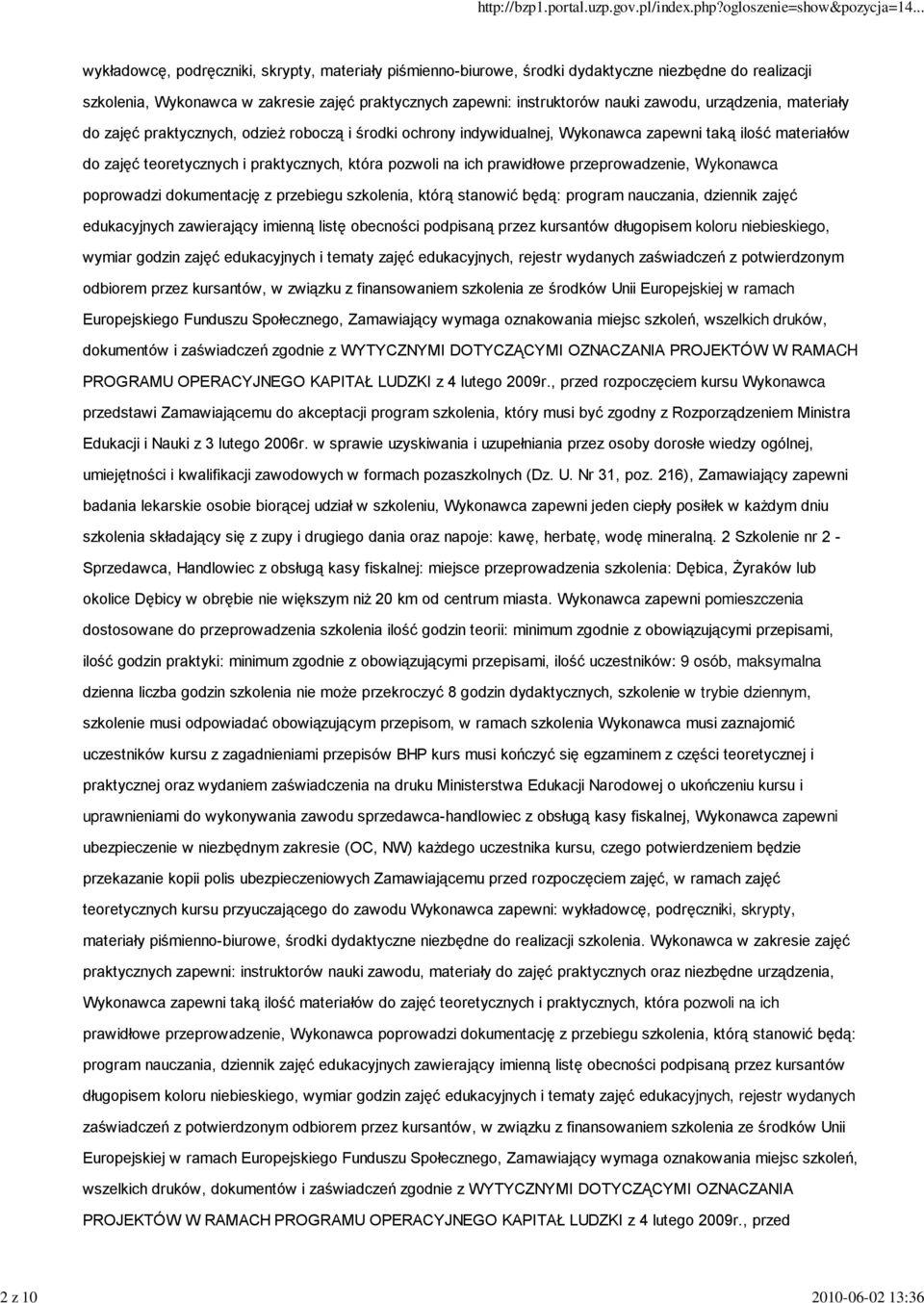 która pozwoli na ich prawidłowe przeprowadzenie, Wykonawca poprowadzi dokumentację z przebiegu szkolenia, którą stanowić będą: program nauczania, dziennik zajęć edukacyjnych zawierający imienną listę