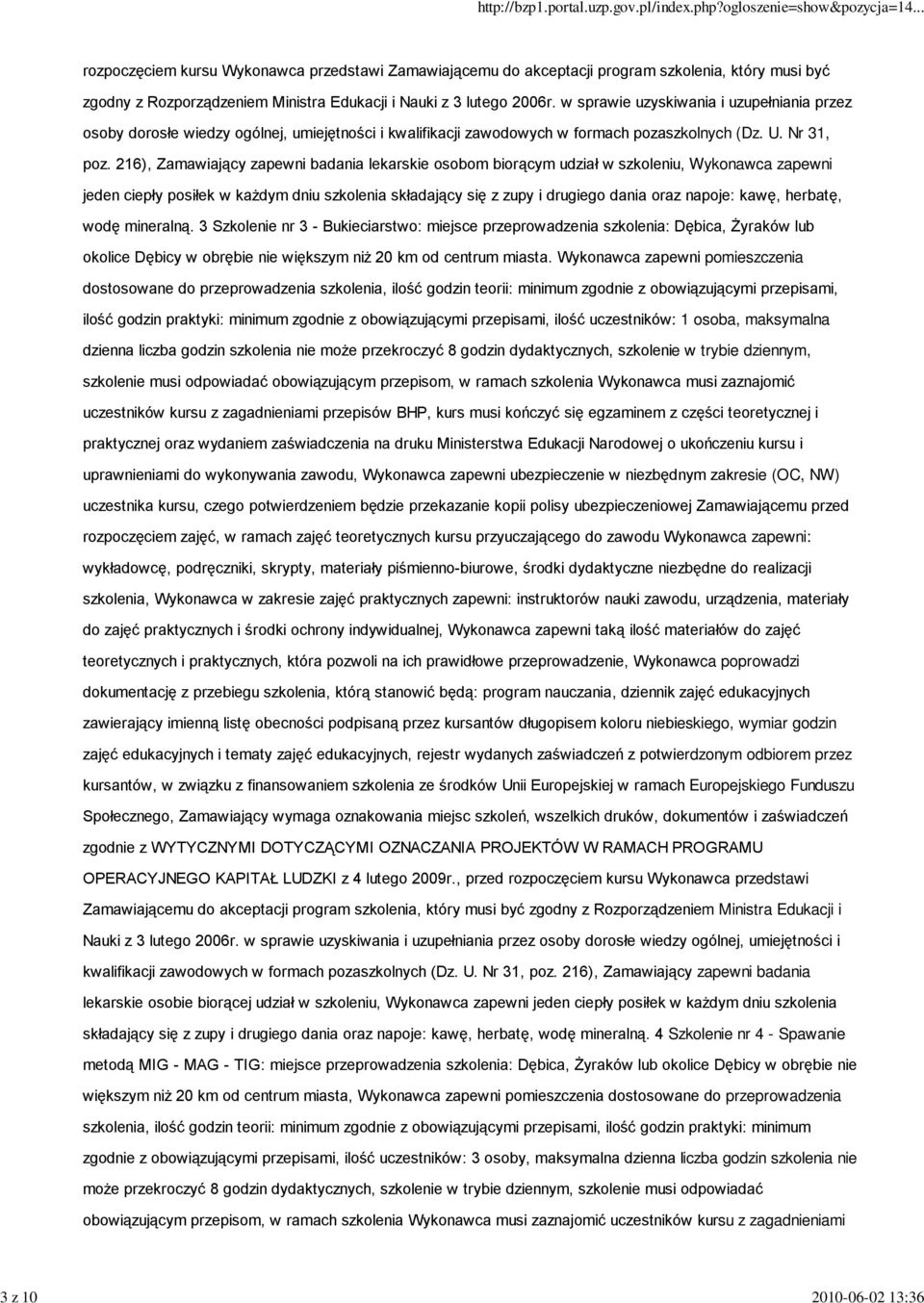 216), Zamawiający zapewni badania lekarskie osobom biorącym udział w szkoleniu, Wykonawca zapewni jeden ciepły posiłek w każdym dniu szkolenia składający się z zupy i drugiego dania oraz napoje: