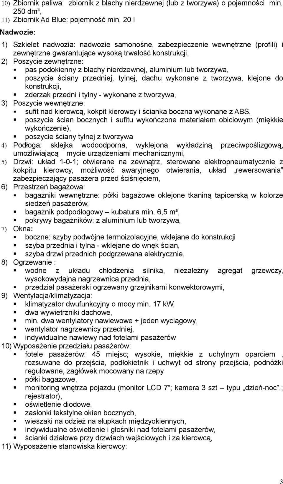 nierdzewnej, aluminium lub tworzywa, poszycie ściany przedniej, tylnej, dachu wykonane z tworzywa, klejone do konstrukcji, zderzak przedni i tylny - wykonane z tworzywa, 3) Poszycie wewnętrzne: sufit