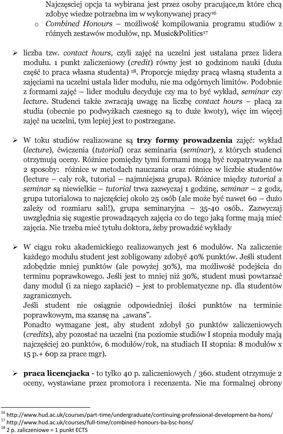 1 punkt zaliczeniowy (credit) równy jest 10 godzinom nauki (duża część to praca własna studenta) 18.