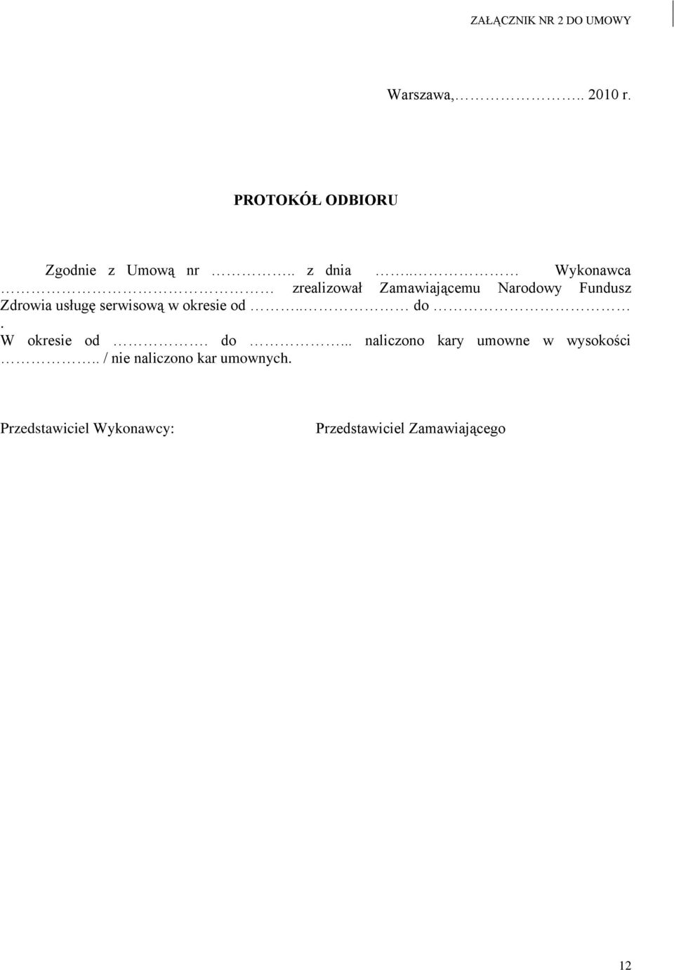 . Wykonawca zrealizował Zamawiającemu Narodowy Fundusz Zdrowia usługę serwisową w
