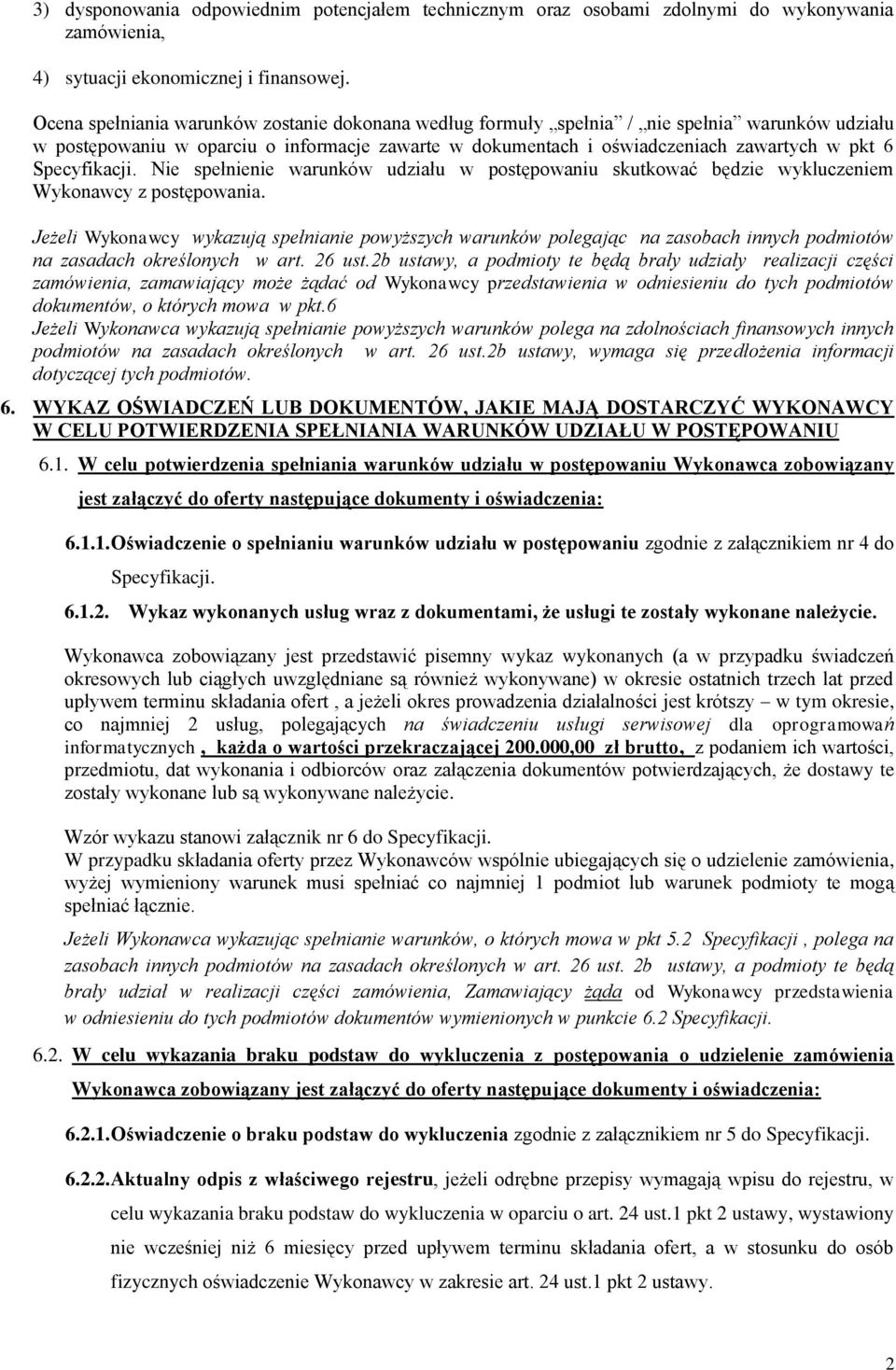 Specyfikacji. Nie spełnienie warunków udziału w postępowaniu skutkować będzie wykluczeniem Wykonawcy z postępowania.