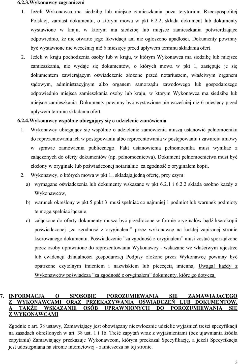 Jeżeli w kraju pochodzenia osoby lub w kraju, w którym Wykonawca ma siedzibę lub miejsce zamieszkania, nie wydaje się dokumentów, o których mowa w pkt 1, zastępuje je się dokumentem zawierającym