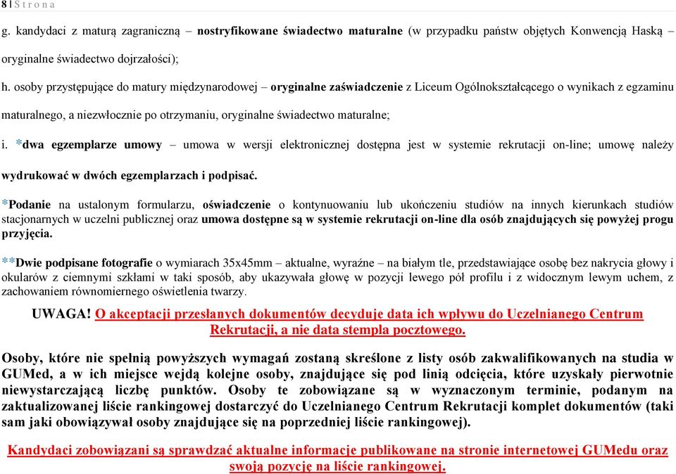 *dwa egzemplarze umowy umowa w wersji elektronicznej dostępna jest w systemie rekrutacji on-line; umowę należy wydrukować w dwóch egzemplarzach i podpisać.