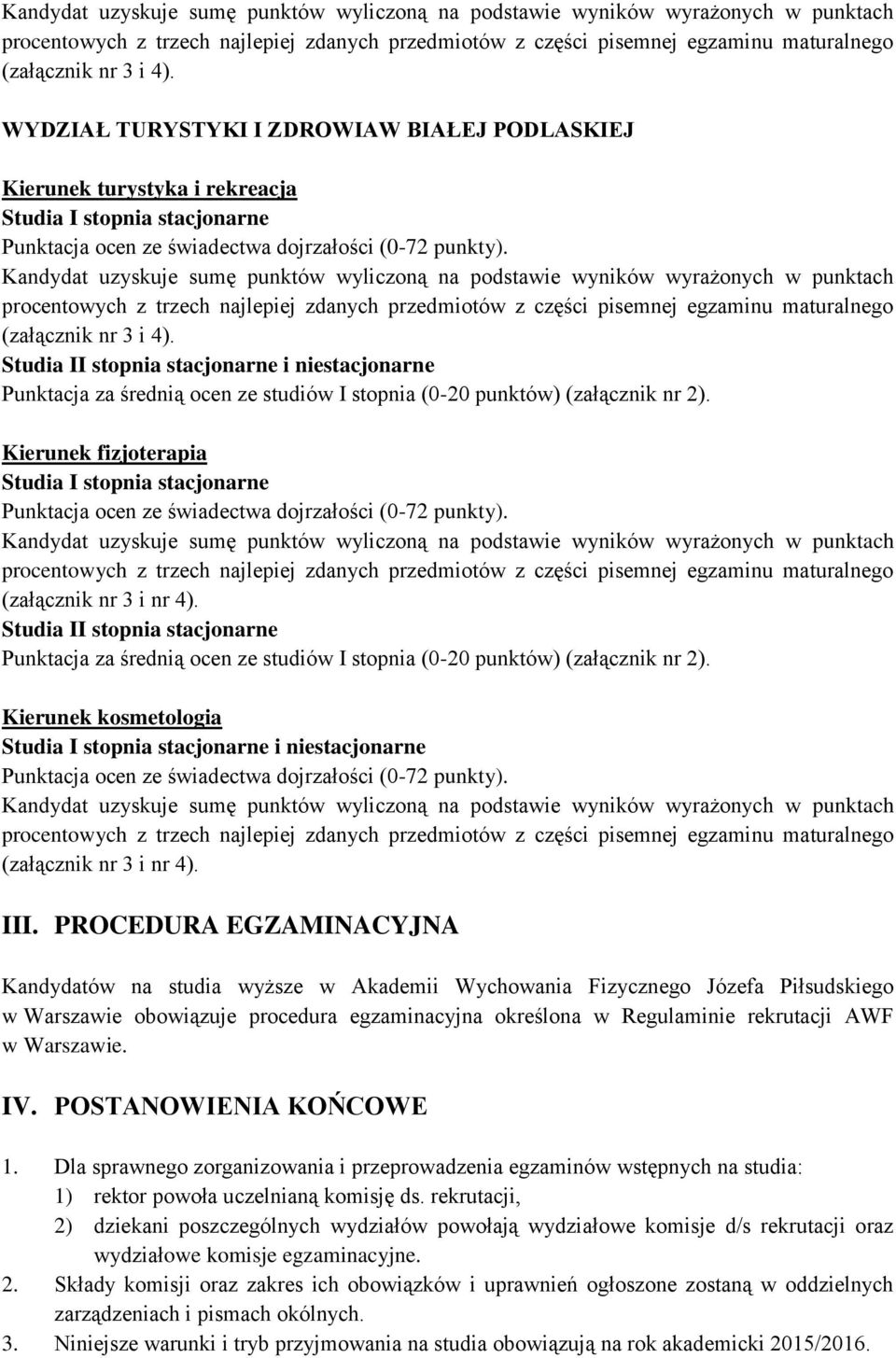 Studia II stopnia stacjonarne i niestacjonarne Punktacja za średnią ocen ze studiów I stopnia (0-20 punktów) (załącznik nr 2).