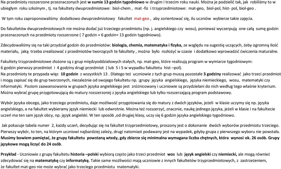 W tym roku zaproponowaliśmy dodatkowo dwuprzedmiotowy fakultet mat-geo, aby zorientować się, ilu uczniów wybierze takie zajęcia.