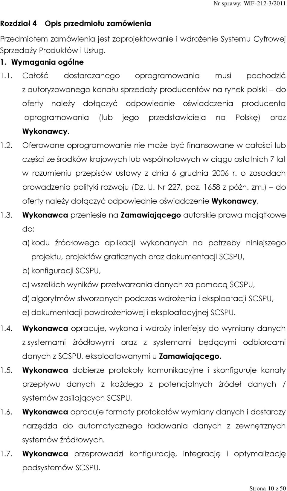 1. Całość dostarczanego oprogramowania musi pochodzić z autoryzowanego kanału sprzedaży producentów na rynek polski do oferty należy dołączyć odpowiednie oświadczenia producenta oprogramowania (lub