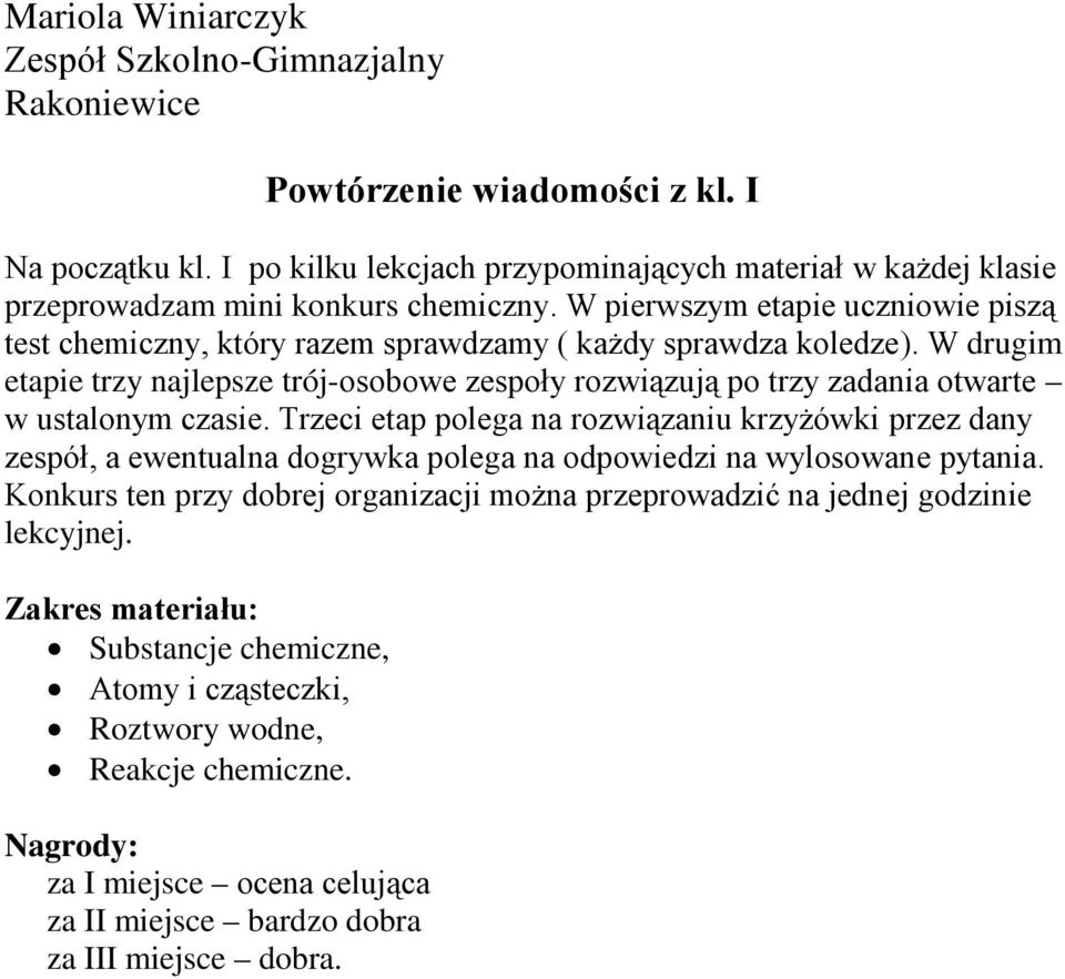 W drugim etapie trzy najlepsze trój-osobowe zespoły rozwiązują po trzy zadania otwarte w ustalonym czasie.