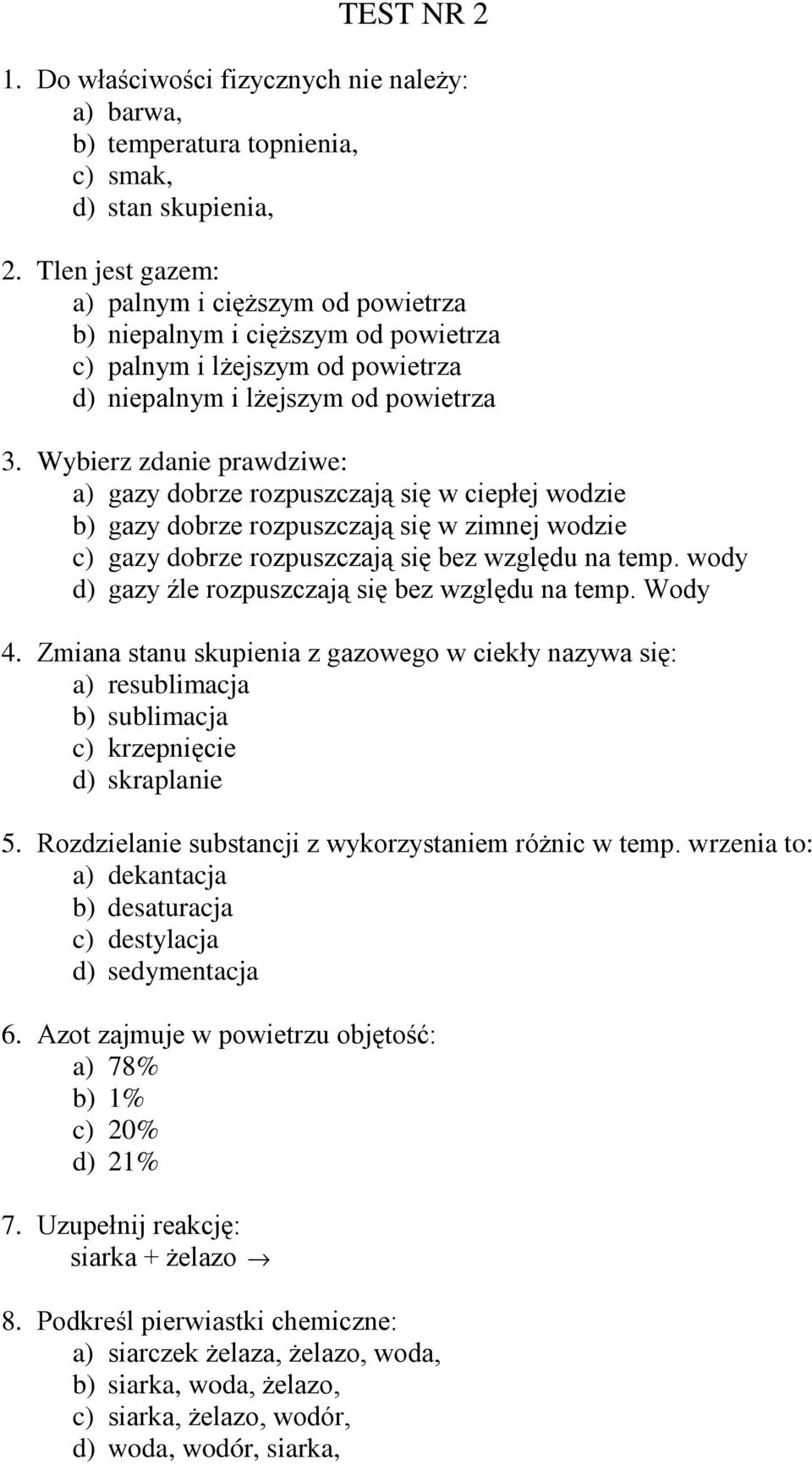 Wybierz zdanie prawdziwe: a) gazy dobrze rozpuszczają się w ciepłej wodzie b) gazy dobrze rozpuszczają się w zimnej wodzie c) gazy dobrze rozpuszczają się bez względu na temp.