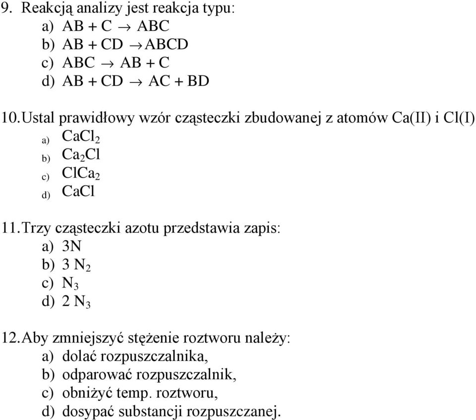 Trzy cząsteczki azotu przedstawia zapis: a) 3N b) 3 N 2 c) N 3 d) 2 N 3 12.