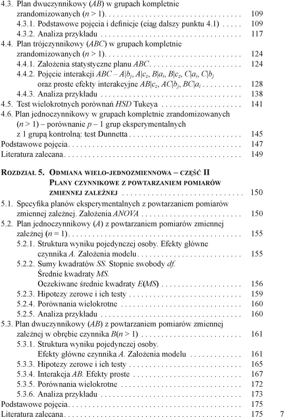 ...................... 124 4.4.2. Pojęcie interakcji ABC A b j, A c z, Β a i, Β c z, C a i, C b j oraz proste efekty interakcyjne AB c z, AC b j, BC a i.......... 128 4.4.3. Analiza przykładu................................... 138 4.