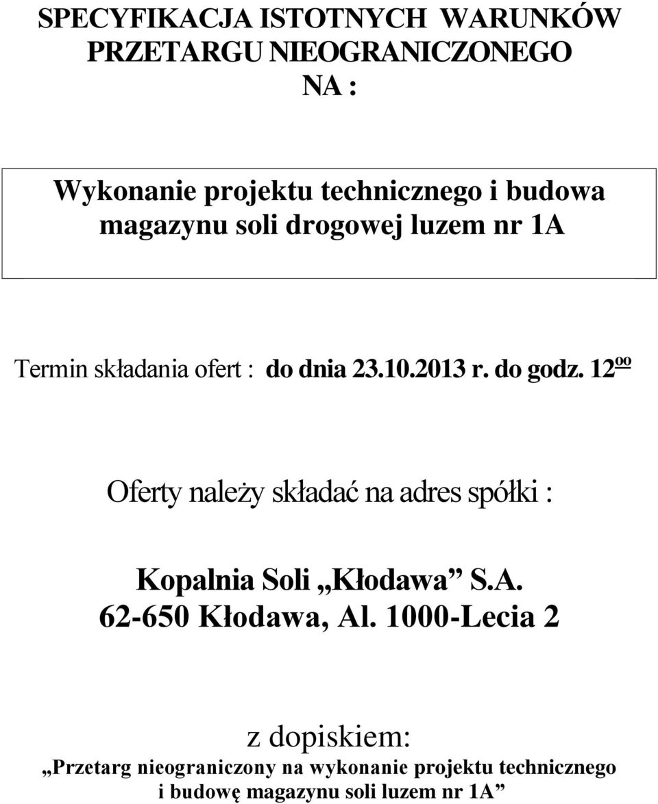 12 oo Oferty należy składać na adres spółki : Kopalnia Soli Kłodawa S.A. 62-650 Kłodawa, Al.