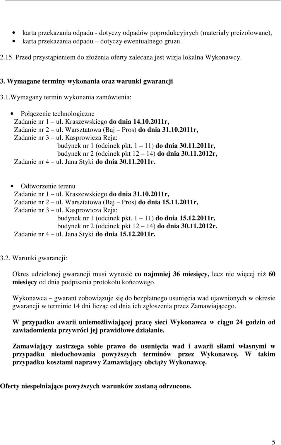 Wymagany termin wykonania zamówienia: Połączenie technologiczne Zadanie nr 1 ul. Kraszewskiego do dnia 14.10.2011r, Zadanie nr 2 ul. Warsztatowa (Baj Pros) do dnia 31.10.2011r, Zadanie nr 3 ul.