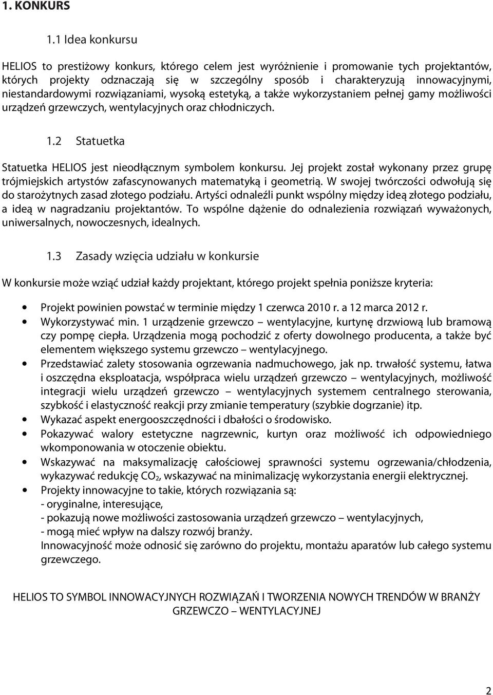 niestandardowymi rozwiązaniami, wysoką estetyką, a także wykorzystaniem pełnej gamy możliwości urządzeń grzewczych, wentylacyjnych oraz chłodniczych. 1.