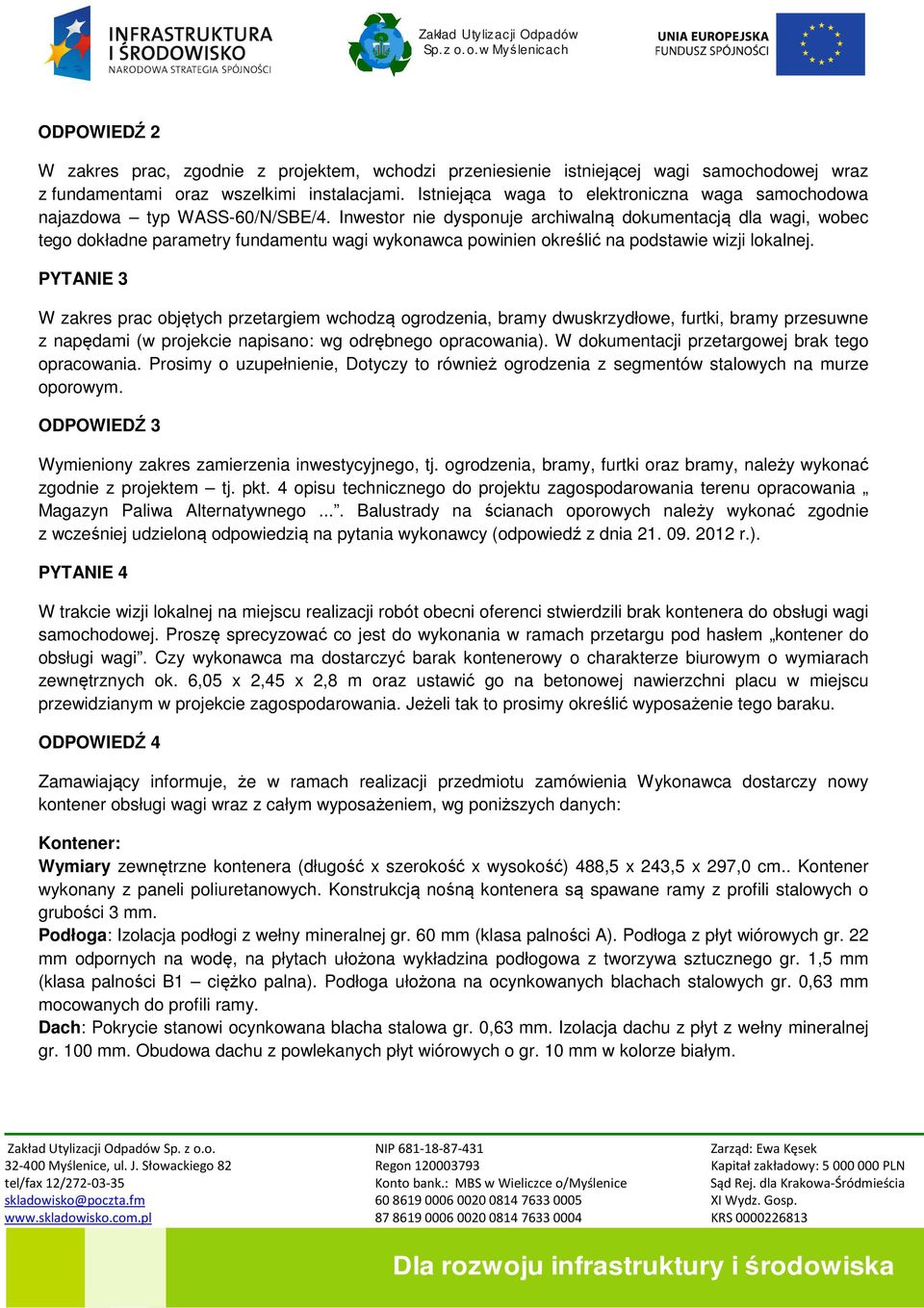 Inwestor nie dysponuje archiwalną dokumentacją dla wagi, wobec tego dokładne parametry fundamentu wagi wykonawca powinien określić na podstawie wizji lokalnej.