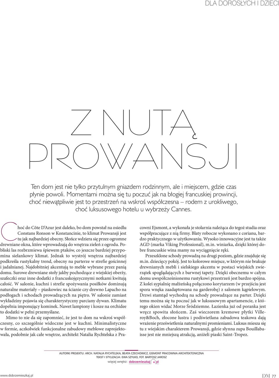 Choć do Côte D Azur jest daleko, bo dom powstał na osiedlu Constans Ronson w Konstancinie, to klimat Prowansji jest tu jak najbardziej obecny.