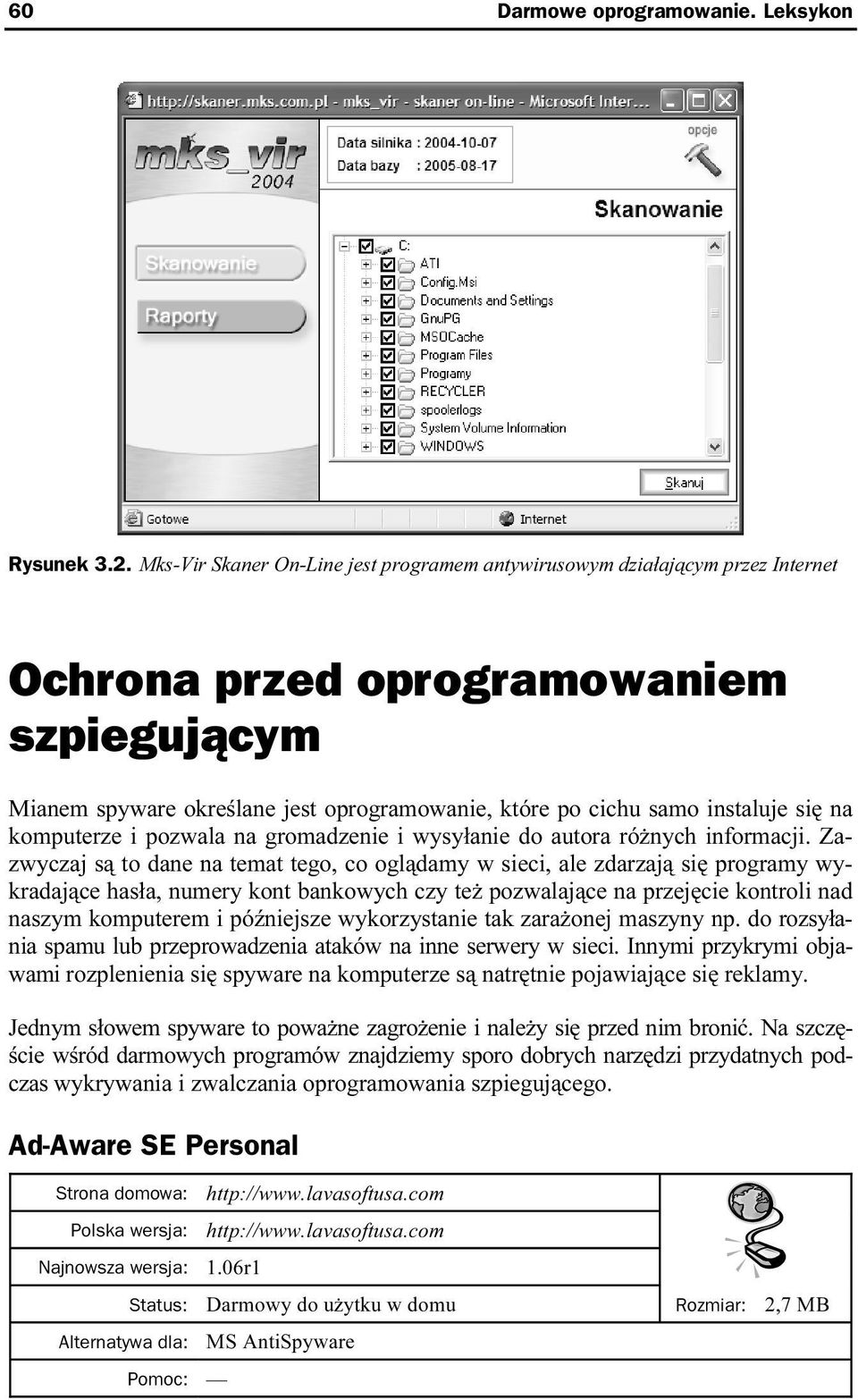 się na komputerze i pozwala na gromadzenie i wysyłanie do autora różnych informacji.