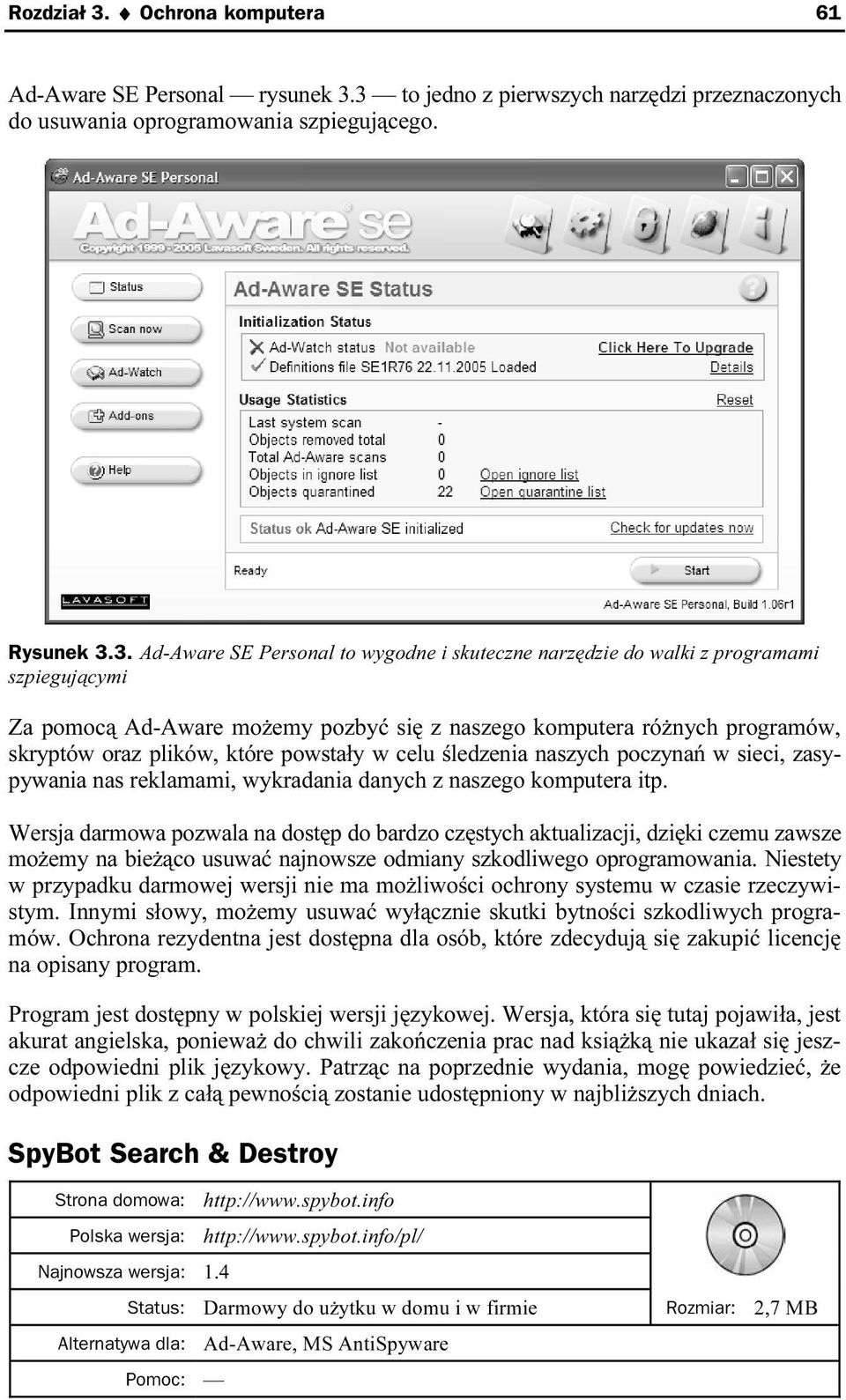 3 to jedno z pierwszych narzędzi przeznaczonych do usuwania oprogramowania szpiegującego. Rysunek 3.3. Ad-Aware SE Personal to wygodne i skuteczne narzędzie do walki z programami szpiegującymi Za